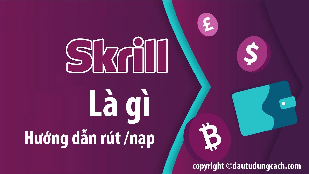 Skrill là gì? Hướng dẫn rút tiền từ Skrill về Việt Nam