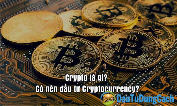 Crypto là gì? Có nên đầu tư Cryptocurrency?
