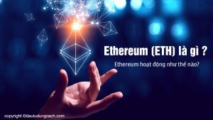 Ethereum (ETH) là gì? Ethereum hoạt động như thế nào?