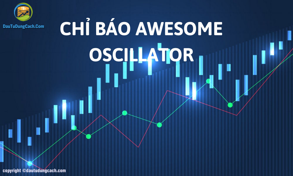 Chỉ báo Awesome Oscillator là gì?Cách giao dịch ra sao